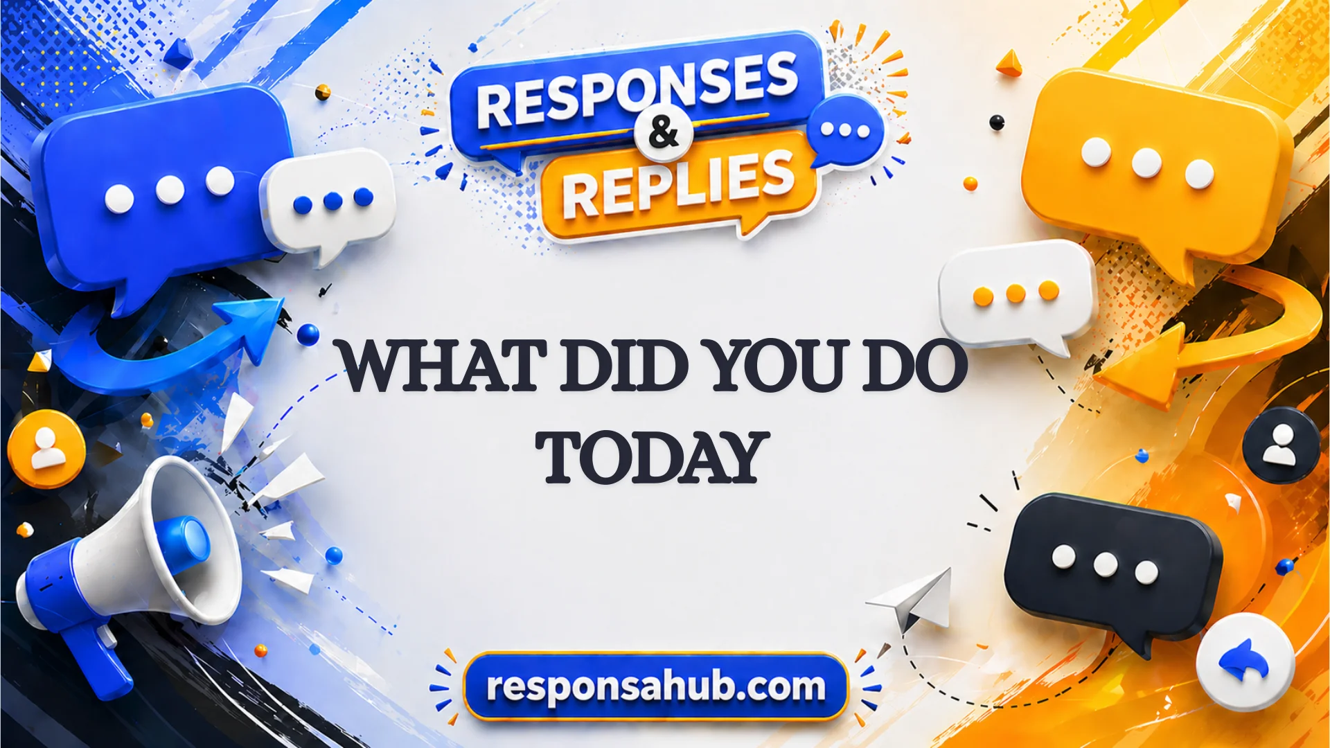 responses to what did you do today