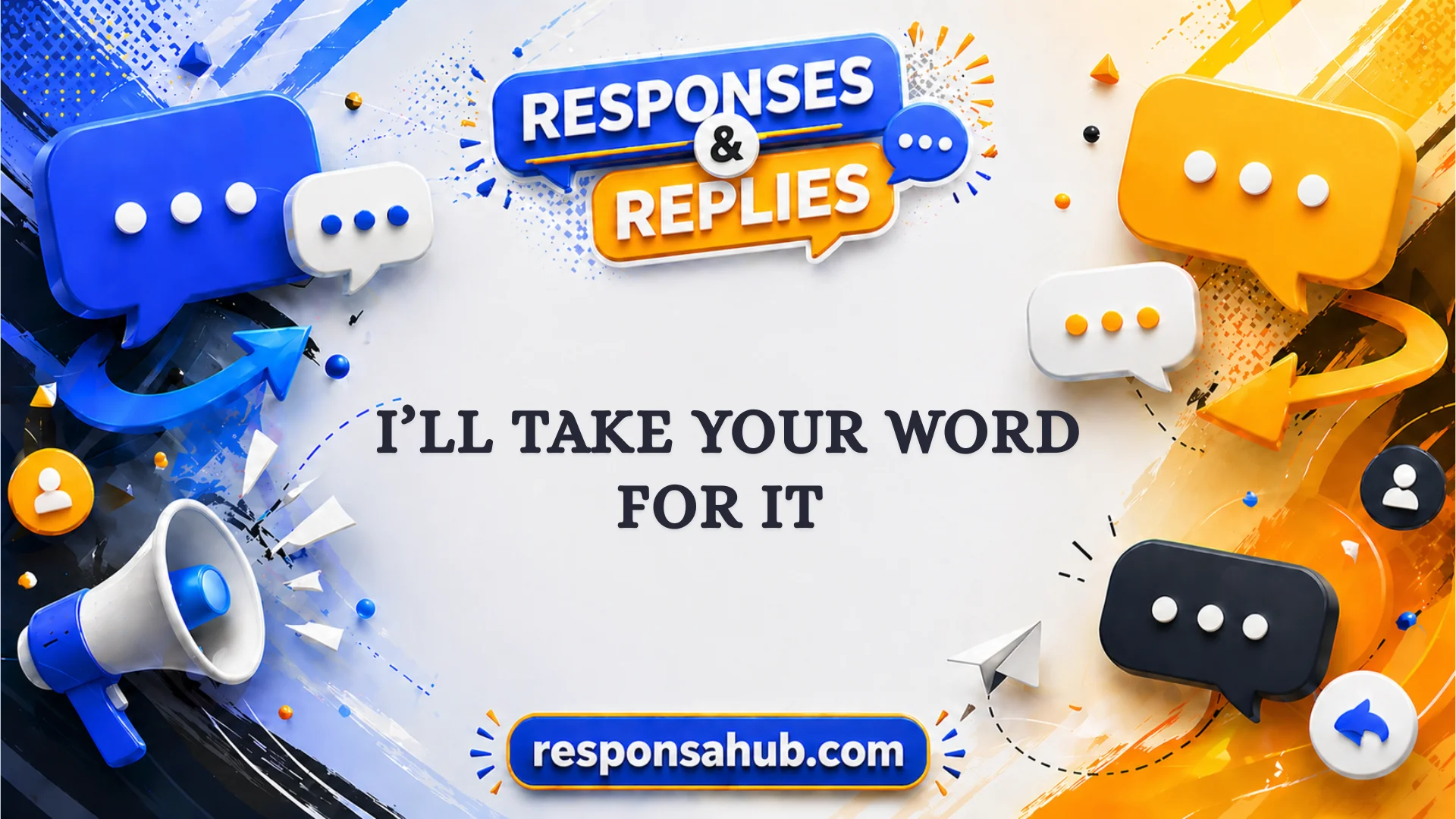 responses to i ll take your word for it